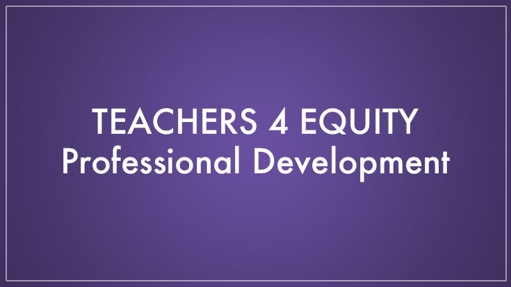 Teachers 4 Equity (T4E)